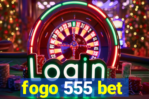 fogo 555 bet